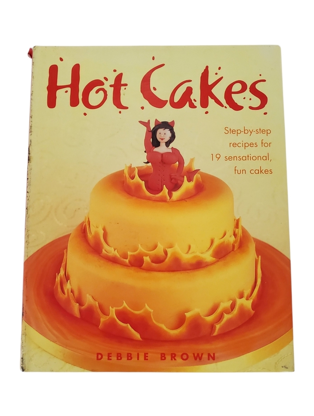 Hot Cakes Cookbook 19 Step-by-Step Fun Cake Recipes by Debbie Brown